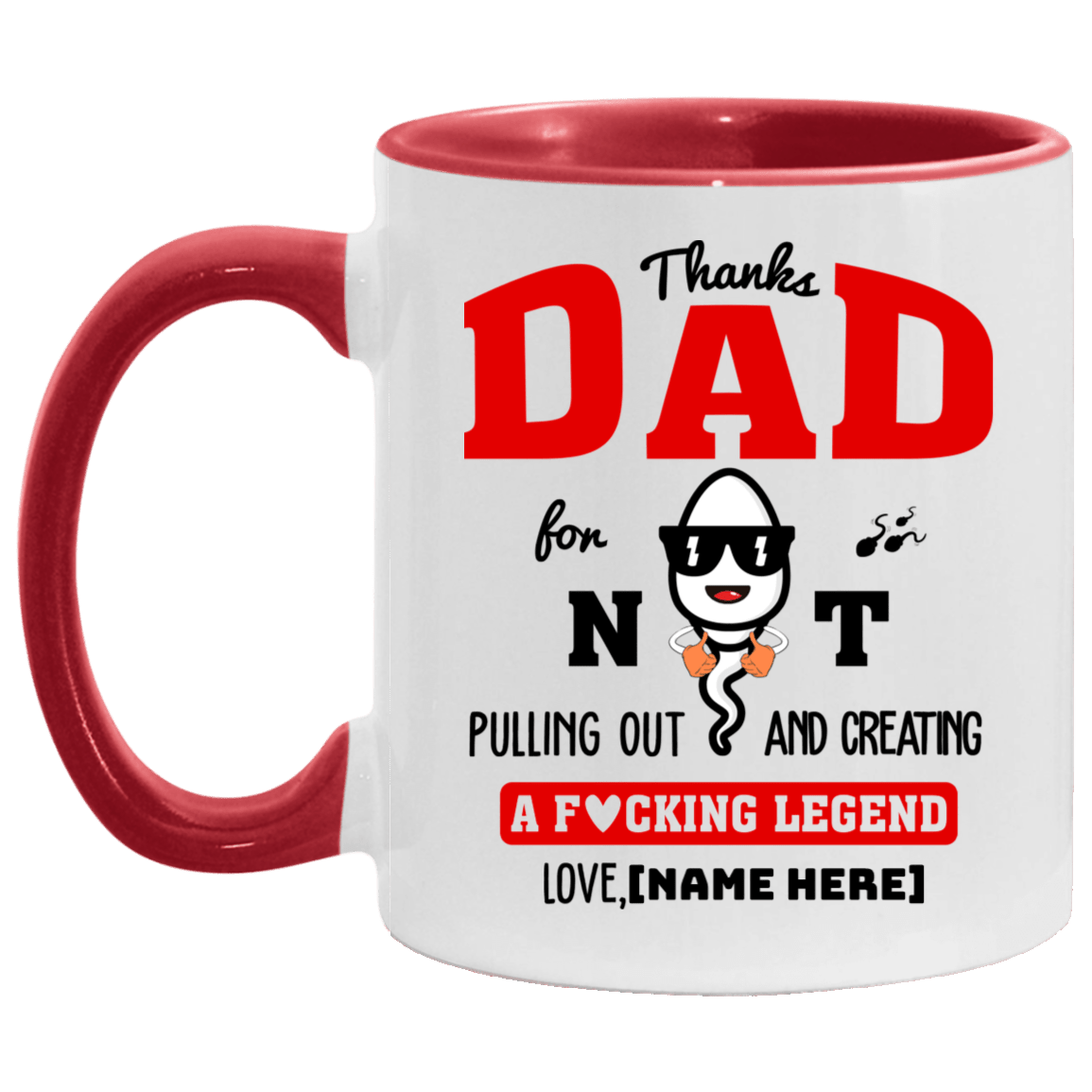 Personalized Thanks Dad For Not Pulling Out And Creating A Fucking Legend Accent Mug - Ceramic Coffee Mug, White/Red, 11 oz. Accent Mug Personalized Thanks Dad For Not Pulling Out And Creating A Fucking Legend Accent Mug - Ceramic Coffee Mug, White/Red, 11 oz. Accent Mug