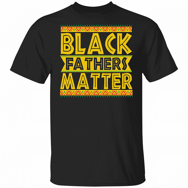 Black Fathers Matter T-Shirt - Black Dad Gifts, Black, Unisex T-Shirt