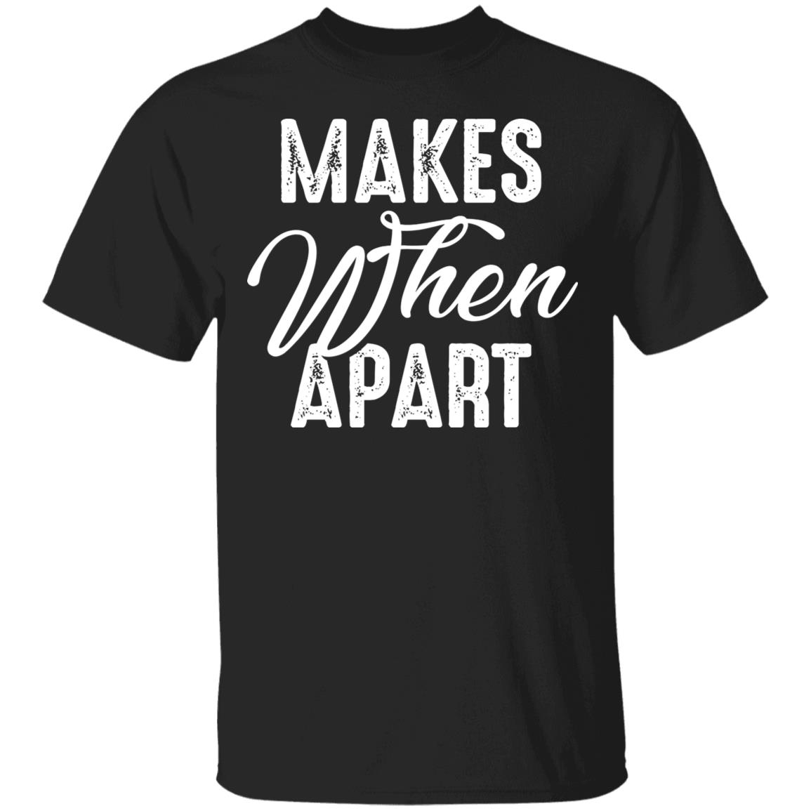 Nothing Makes Sense When We're Apart T-Shirt - Funny Matching Couple Shirt, Black, Unisex T-Shirt