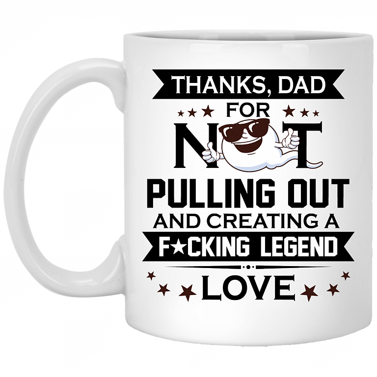 Thanks Dad For Not Pulling Out Ceramic Coffee Mug - Funny Fathers Day Gift, White, 11 oz. White Mug