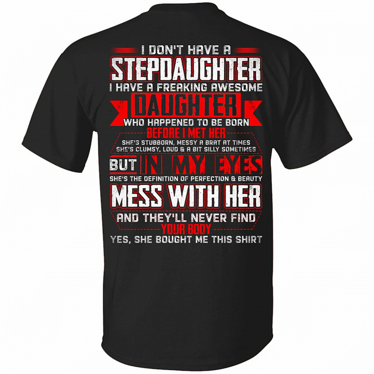 I Don't Have A Stepdaughter I Have A Freaking Awesome Daughter Print On Back T-Shirt, Black, Unisex T-Shirt