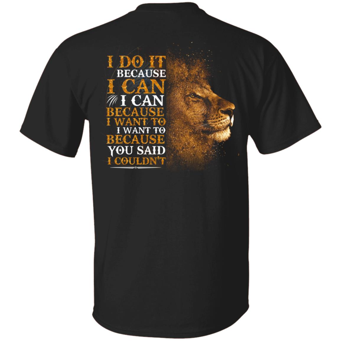 I Do Because I Can Because I Want to Because You Said I Couldn't Plain Front - Print on Back T-Shirt, Black, Unisex T-Shirt
