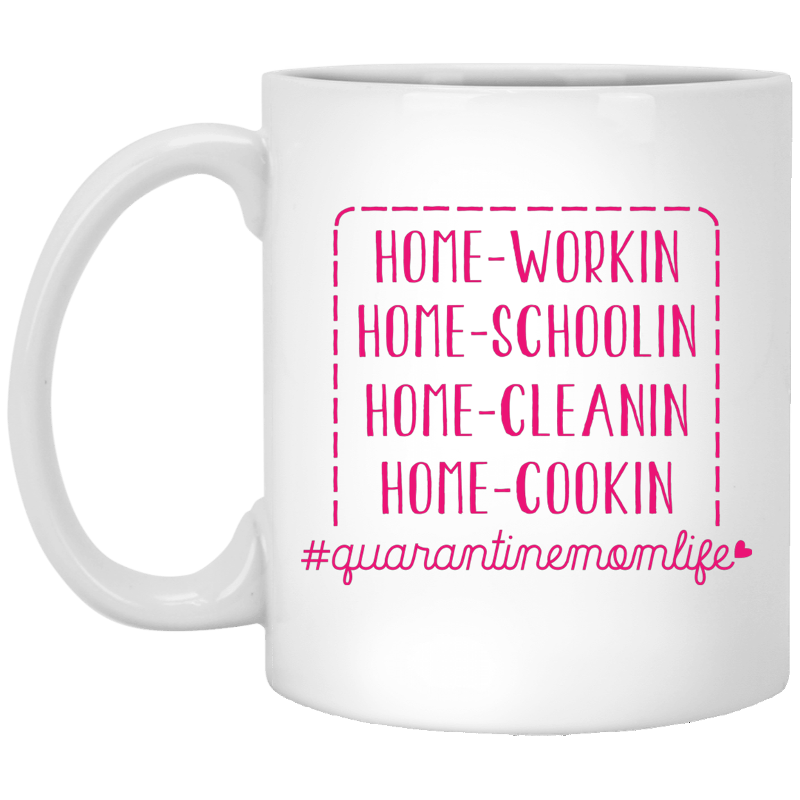 Quarantine Mom Life Home Working Home Schooling Home Cleaning Home Cooking Ceramic Coffee Mug - Water Bottle, White, 11 oz. White Mug Quarantine Mom Life Home Working Home Schooling Home Cleaning Home Cooking Ceramic Coffee Mug - Water Bottle, White, 11 oz. White Mug