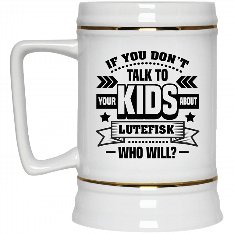 If You Don't Talk To Your Kids About Lutefisk Who Will Funny Ceramic Coffee Mug - Travel Mug - Beer Stein - Stainless Water Bottle - Color Changing Mug, White, 22 oz. Beer Stein