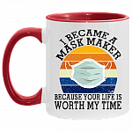 I Became a Mask Maker Because Your Life Is Worth My Time Accent Mug, White/Red, 11 oz. Accent Mug