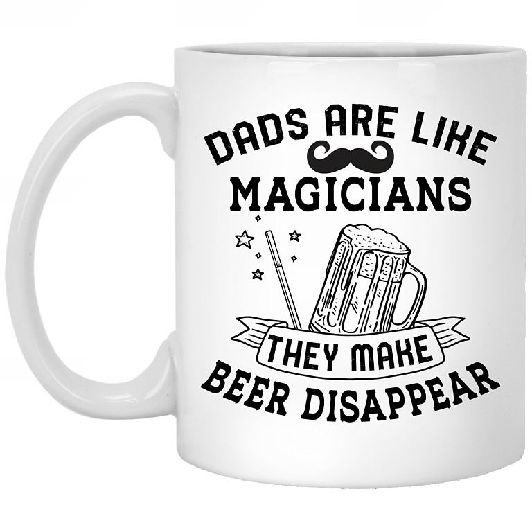 Dads Are Like Magicians They Make Beer Disappear Ceramic Coffee Mug - Beer Stein - Dad Beer Gifts, White, 11 oz. White Mug