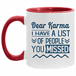 Dear Karma I Have A List Of People You Missed Accent Coffee Mug, White/Red, 11 oz. Accent Mug