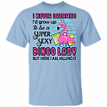 I Never Dreamed I'd Grow Up To Be A Super Sexy Bingo Lady T-Shirt - Funny Bingo Player Shirt, Light Blue, Unisex T-Shirt