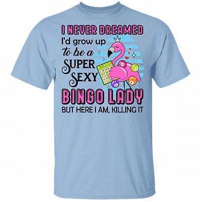 I Never Dreamed I'd Grow Up To Be A Super Sexy Bingo Lady T-Shirt - Funny Bingo Player Shirt, Light Blue, Unisex T-Shirt