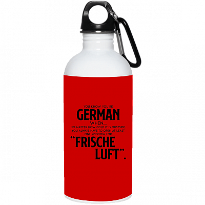 You Know You're German When No Matter How Cold It Is Outside Frische Luf Ceramic Coffee Mug Or Cup - Travel Mug - Beer Stein - Stainless Water Bottlest, Red, 20 oz. Stainless Water Bottle