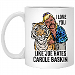I Love You Like Joe Hates Carole Baskin Ceramic Coffee Mug - Anti Carole Baskin Mug, White, 11 oz. White Mug
