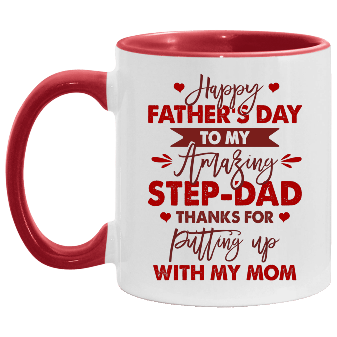 Happy Father's Day To My Amazing Step-Dad Thanks For Putting Up With My Mom Accent Mug -  Ceramic Coffee Mug, White/Red, 11 oz. Accent Mug Happy Father's Day To My Amazing Step-Dad Thanks For Putting Up With My Mom Accent Mug - Ceramic Coffee Mug, White/Red, 11 oz. Accent Mug
