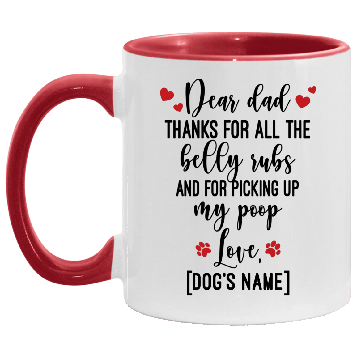 Personalized Dear Dad Thanks for All the Belly Rubs and for Picking Up My Poop Accent Mug, White/Red, 11 oz. Accent Mug