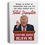 Nobody Is Better At Fatherhood Than You Funny Trump Gallery Wrapped Framed Canvas Prints - Unframed Poster, White, 0.75'' Framed Canvas