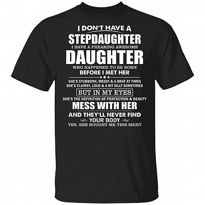 I Don't Have Stepdaughter I Have A Freaking Awesome Daughter T-Shirt - Funny Fathers Day Gift, Black, Unisex T-Shirt