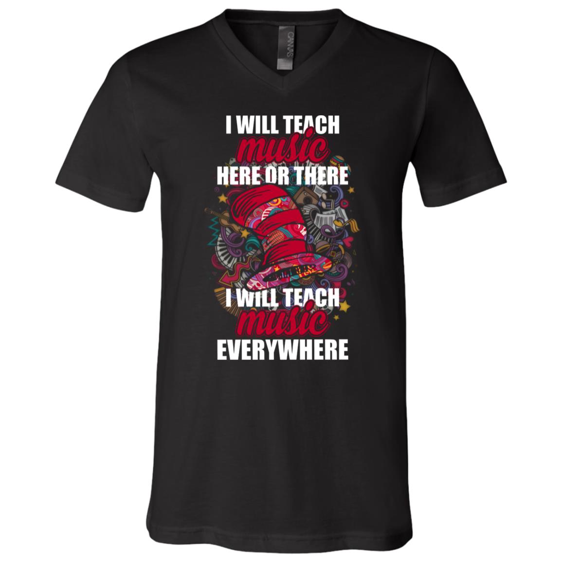 I Will Teach Teach Music Here Or There I Will Teach Teach Music Everywhere T-Shirt, Black, V-Neck T-Shirt