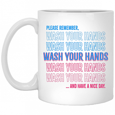 Please Remember To Wash Your Hands Ceramic Coffee Mug - Beer Stein - Water Bottle - Color Changing Mug, White, 11 oz. White Mug