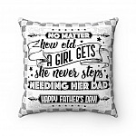 No Matter How Old a Girl Gets She Never Stops Needing Her Dad Throw Pillow - Decorative Pillow