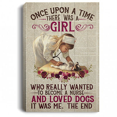 Once Upon a Time There Was a Girl Who Really Wanted to Become a Nurse Dog Lovers Framed Canvas - Unframed Poster, White, 0.75'' Framed Canvas