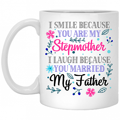 I Smile Because You Are My Step Mother Ceramic Coffee Mug - Beer Stein - Water Bottle - Color Changing Mug, White, 11 oz. White Mug