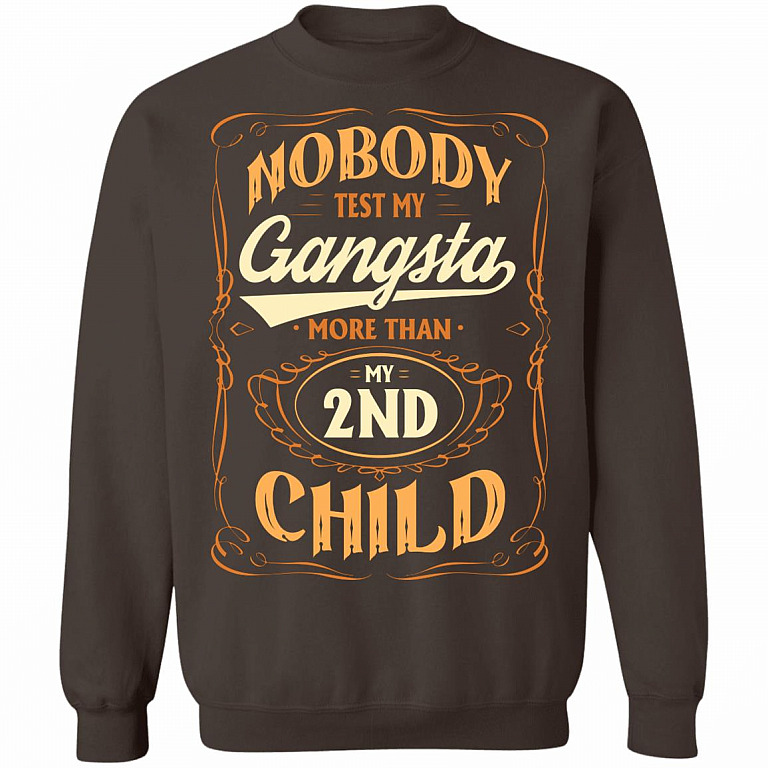 Nobody Test My Gangsta More Than My 2nd Child Gift Hoodie Sweatshirt - Funny Dad Daddy Fathers Day Meme Shirt, Dark Chocolate, Sweatshirt