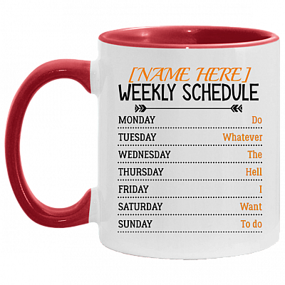 Personalized Weekly Schedule Do Whatever The Hell I Want To Do Ceramic Accent Mug, White/Red, 11 oz. Accent Mug