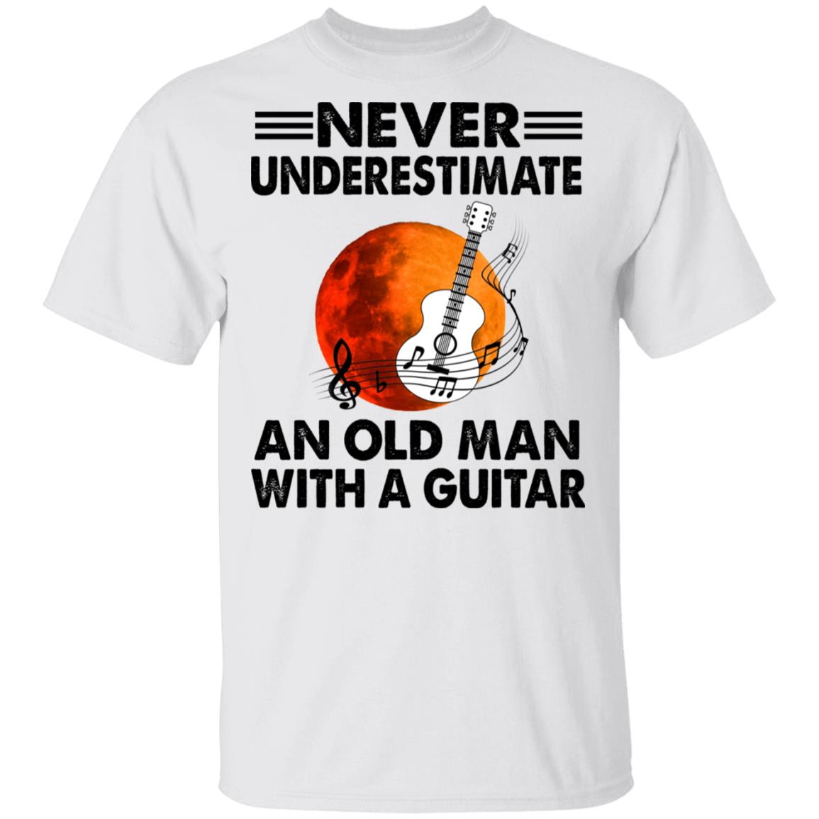 Never Underestimate An Old Man With A Guitar T-Shirt - Funny Old Man Shirt, White, Unisex T-Shirt