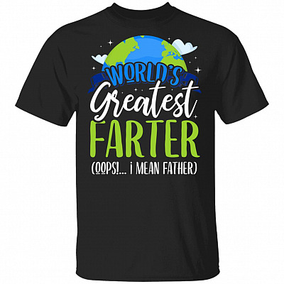 World's Greatest Farter I Mean Father Shirt - Funny Fathers Day Gift - Fathers Day Gift Idea, Black, Unisex T-Shirt