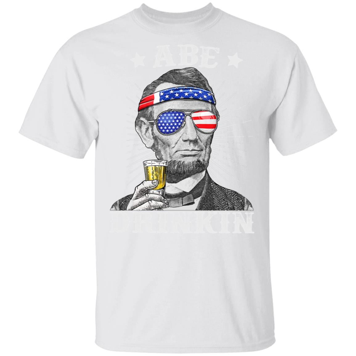 Abe Drinkin 4th of July T-Shirt - Abe Lincoln Shirt Gifts, White, Unisex T-Shirt