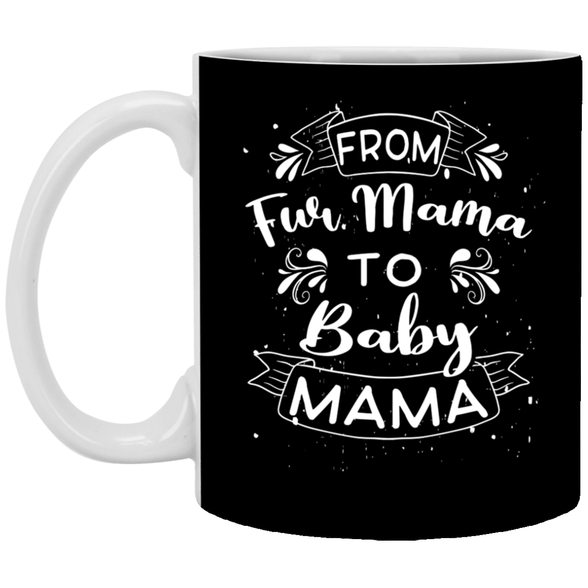 From Fur Mama to Baby Mama Gift For Wife Ceramic Coffee Mug - Water Bottle, Black, 11 oz. White Mug From Fur Mama to Baby Mama Gift For Wife Ceramic Coffee Mug - Water Bottle, Black, 11 oz. White Mug