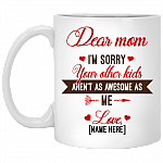 Personalized Dear Mom I'm Sorry Your Other Kids Aren't As Awesome As Me Ceramic Coffee Mug - Travel Mug, White, 11 oz. White Mug