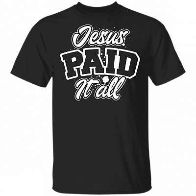 Jesus Paid It All T-Shirt - Christian Gift Women, Black, Unisex T-Shirt