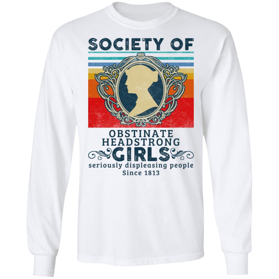 Society of Obstinate Headstrong Girls Displeasing People Since 1813 Vintage Retro Hoodie - Sweatshirt, White, Long Sleeve