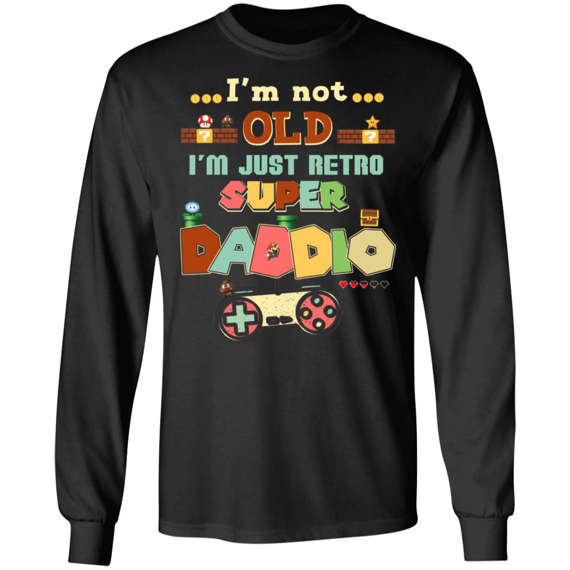 I'm Not Old I'm Just Retro Super Daddio Gaming Dad Hoodie Sweatshirt - Fun Gamer Dad Funny Father's Day Shirt, Black, Long Sleeve