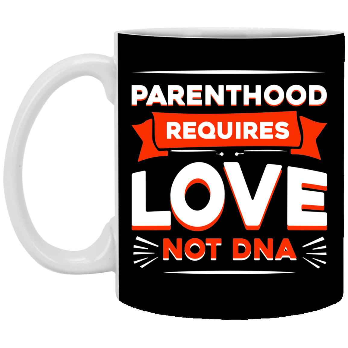Parenthood Requires Love Not DNA Gift For Step Dad Ceramic Coffee Mug - Water Bottle, Black, 11 oz. White Mug Parenthood Requires Love Not DNA Gift For Step Dad Ceramic Coffee Mug - Water Bottle, Black, 11 oz. White Mug