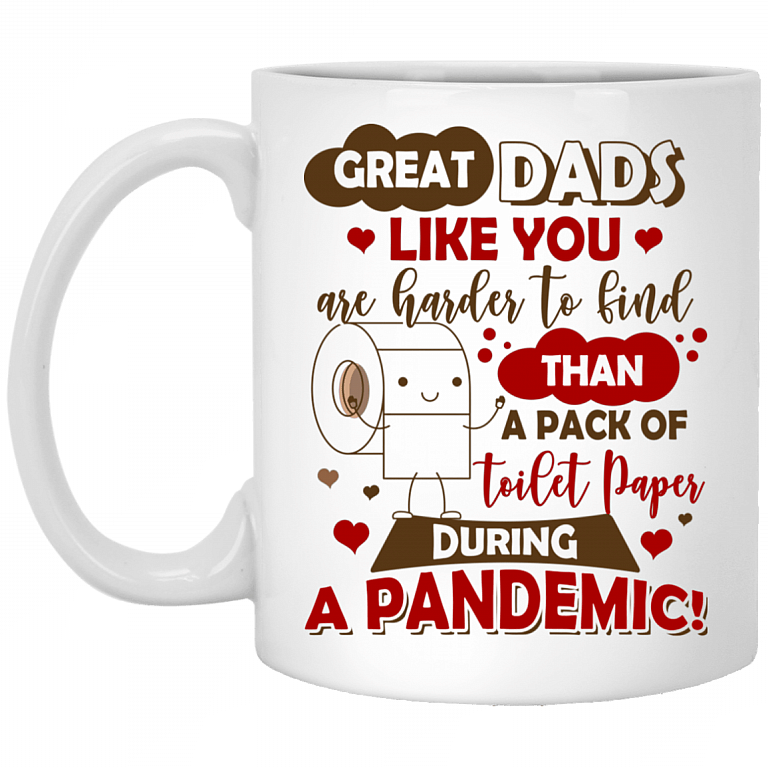 Great Dads Like You Are Harder To Find Than A Pack Of Toilet Paper During A Pandemic Coffee Mug - Beer Stein, White, 11 oz. White Mug
