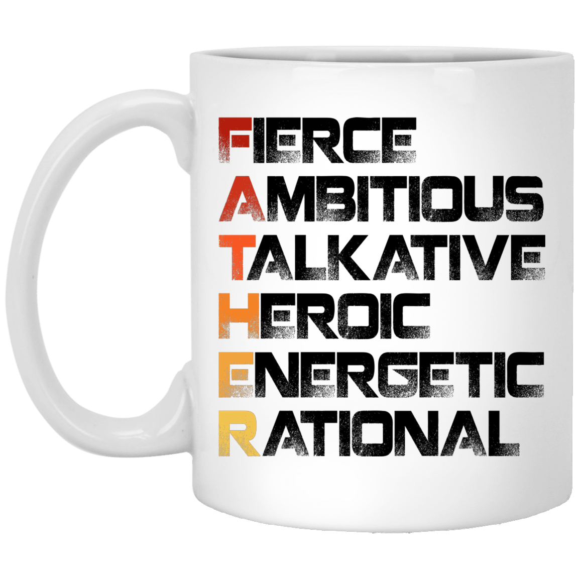 Father Fierce Ambitious Talkative Heroic Energetic Rational Father's Day Mug Gift Ceramic Coffee Mug, White, 11 oz. White Mug Father Fierce Ambitious Talkative Heroic Energetic Rational Father's Day Mug Gift Ceramic Coffee Mug, White, 11 oz. White Mug