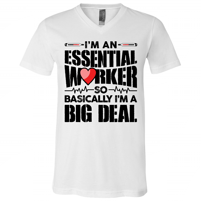 I'm An Essential Worker So Basically I'm An Big Deal - Nurse T-Shirt - V Neck, White, V-Neck T-Shirt