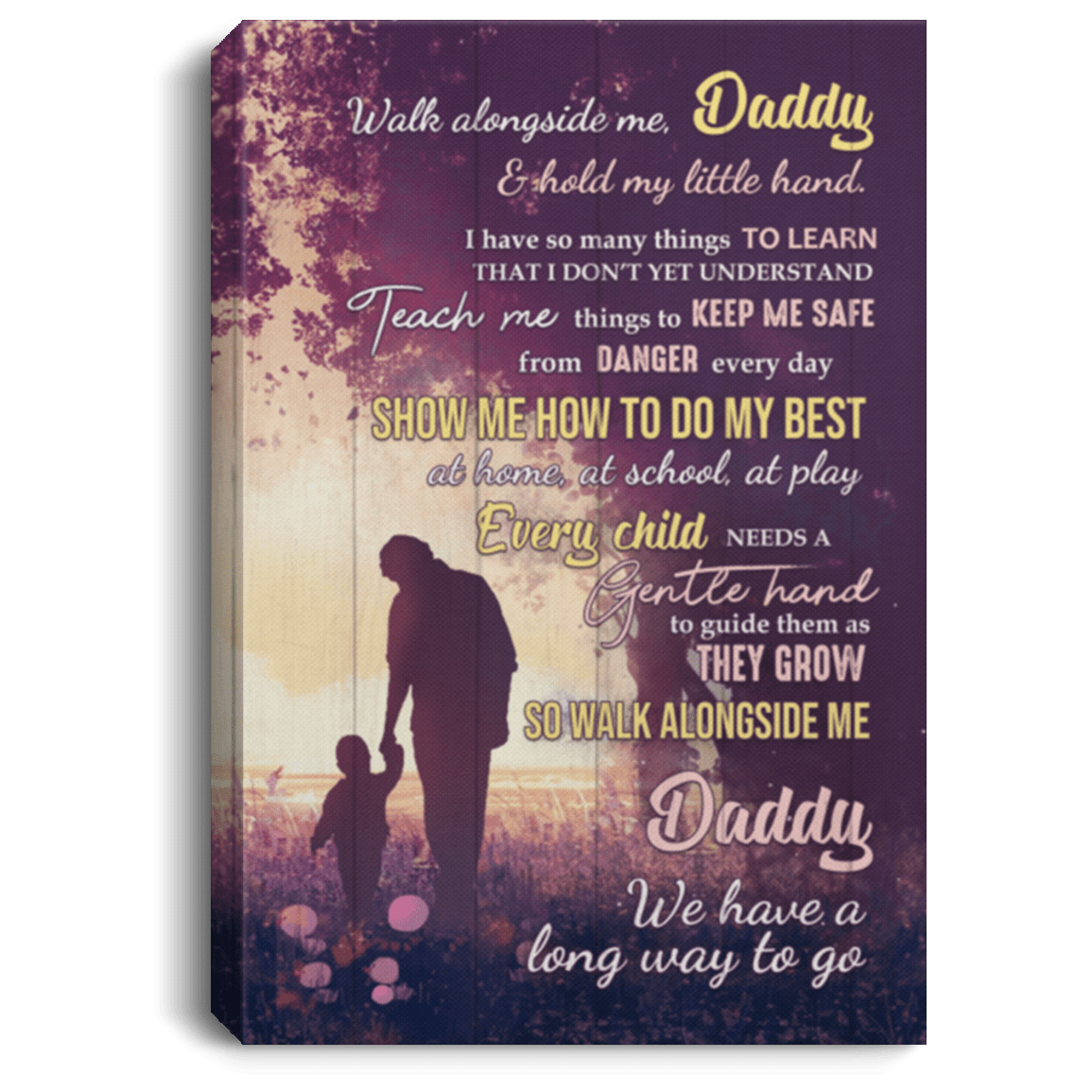 Walk Alongside Me Daddy And Hold My Little Hand Framed Canvas - Unframed Poster - Father's Day Gift, White, 0.75'' Framed Canvas Walk Alongside Me Daddy And Hold My Little Hand Framed Canvas - Unframed Poster - Father's Day Gift, White, 0.75'' Framed Canvas
