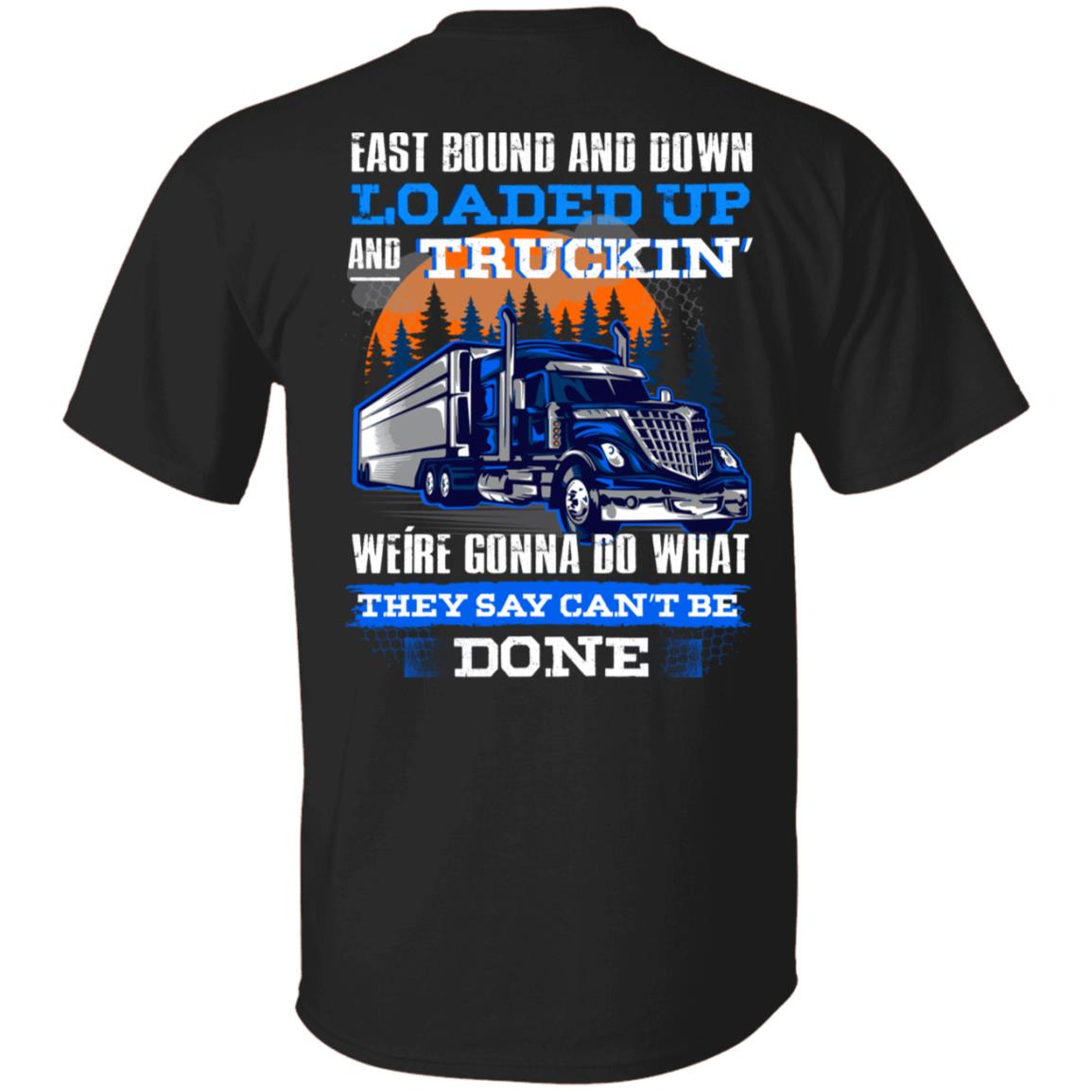 Trucker East Bound and Down Loaded Up and Truckin We're Gonna Do Print on Back T-Shirt, Black, Unisex T-Shirt