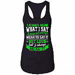 I Always Mean What I Say I May Not Always Mean to Say It Out Load Cotton Tank Top Tee - Ladies Racerback Tank, Black, Ladies Racerback Tank