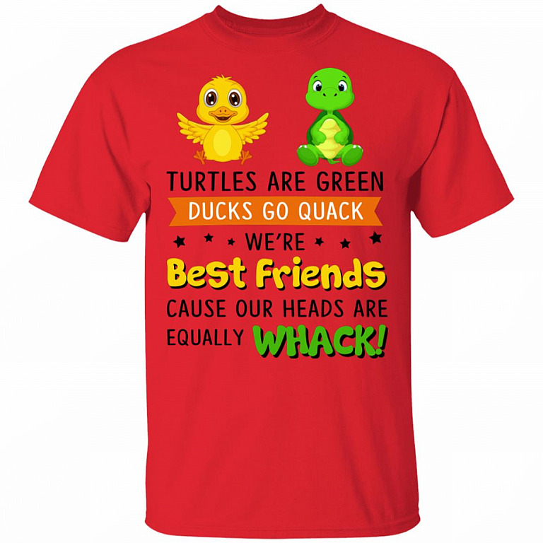 Turtles are Green Ducks Go Quack We're Best Friends Cause Our Heads are Equally Whack T-Shirt, Red, Unisex T-Shirt