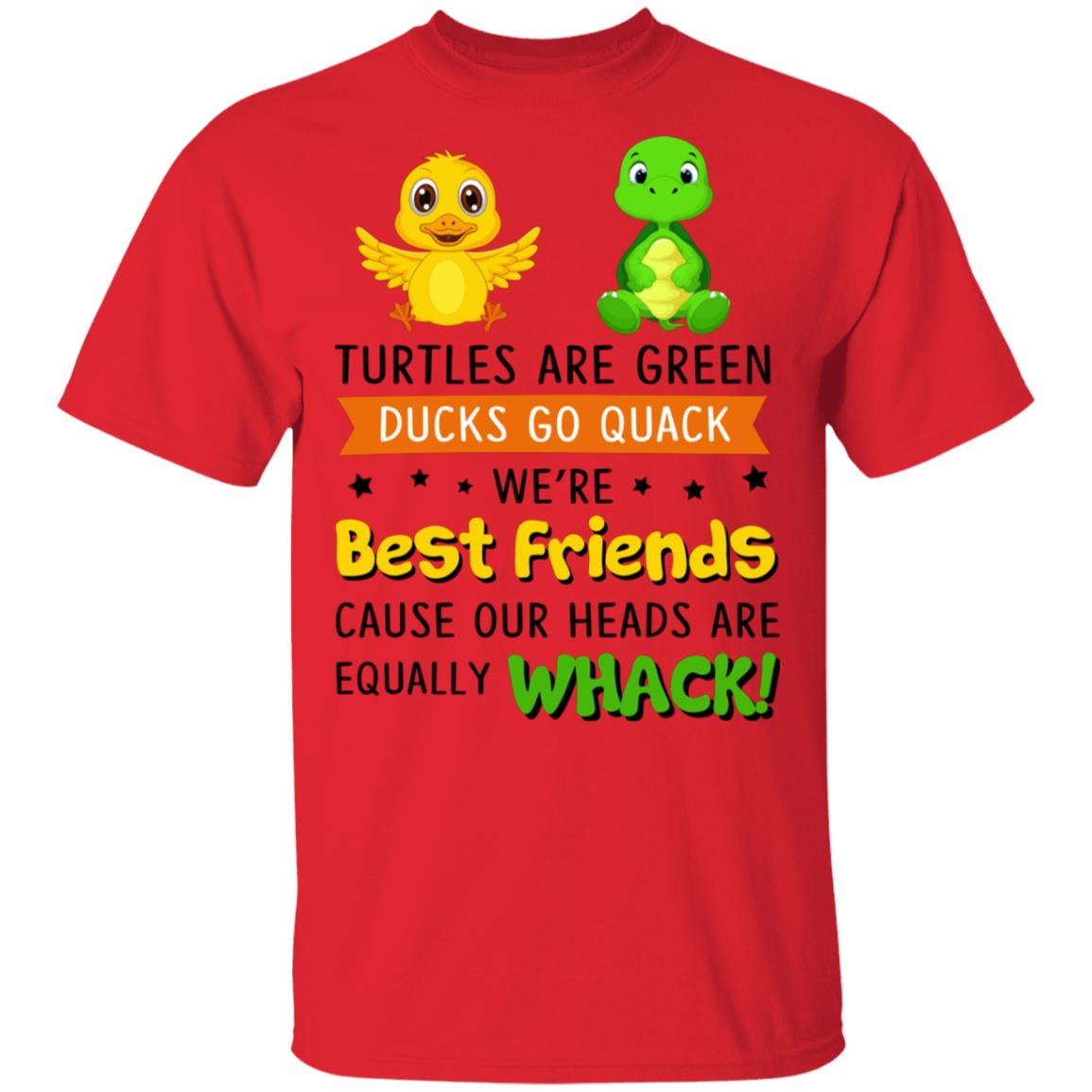 Turtles are Green Ducks Go Quack We're Best Friends Cause Our Heads are Equally Whack T-Shirt, Red, Unisex T-Shirt