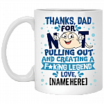 Thanks Dad For Not Pulling Out and Creating A Fucking Legend From Son Daughter Personalized Mug - Water Bottle - Color Changing, White, 11 oz. White Mug