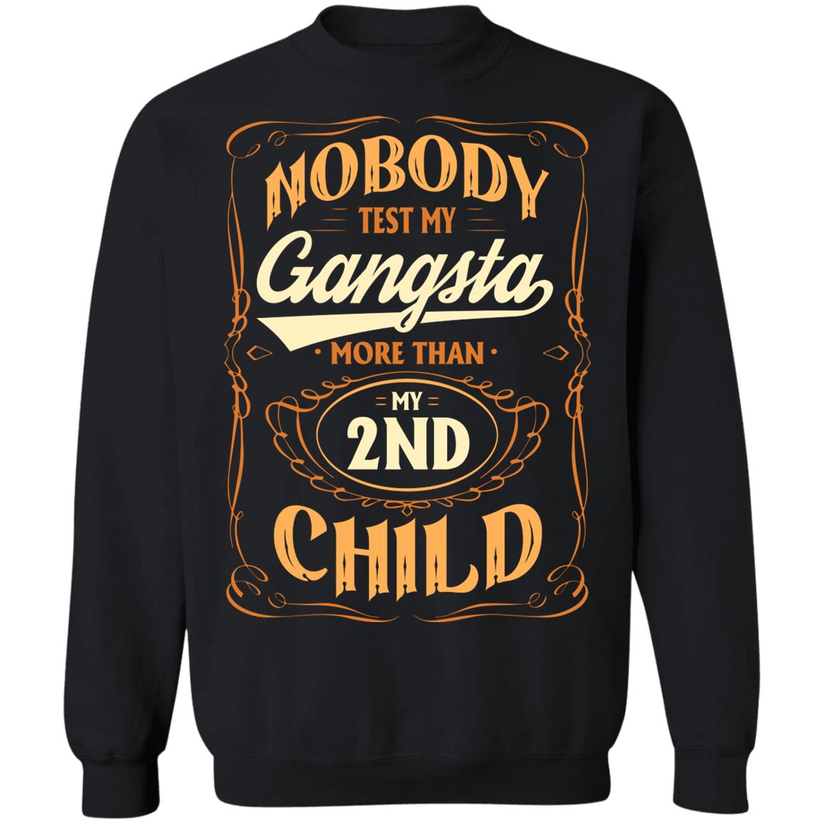 Nobody Test My Gangsta More Than My 2nd Child Gift Hoodie Sweatshirt - Funny Dad Daddy Fathers Day Meme Shirt, Black, Sweatshirt