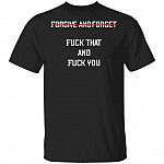 Forgive and Forget Fuck That and Fuck You Funny Sarcastic T-Shirt, Black, Unisex T-Shirt