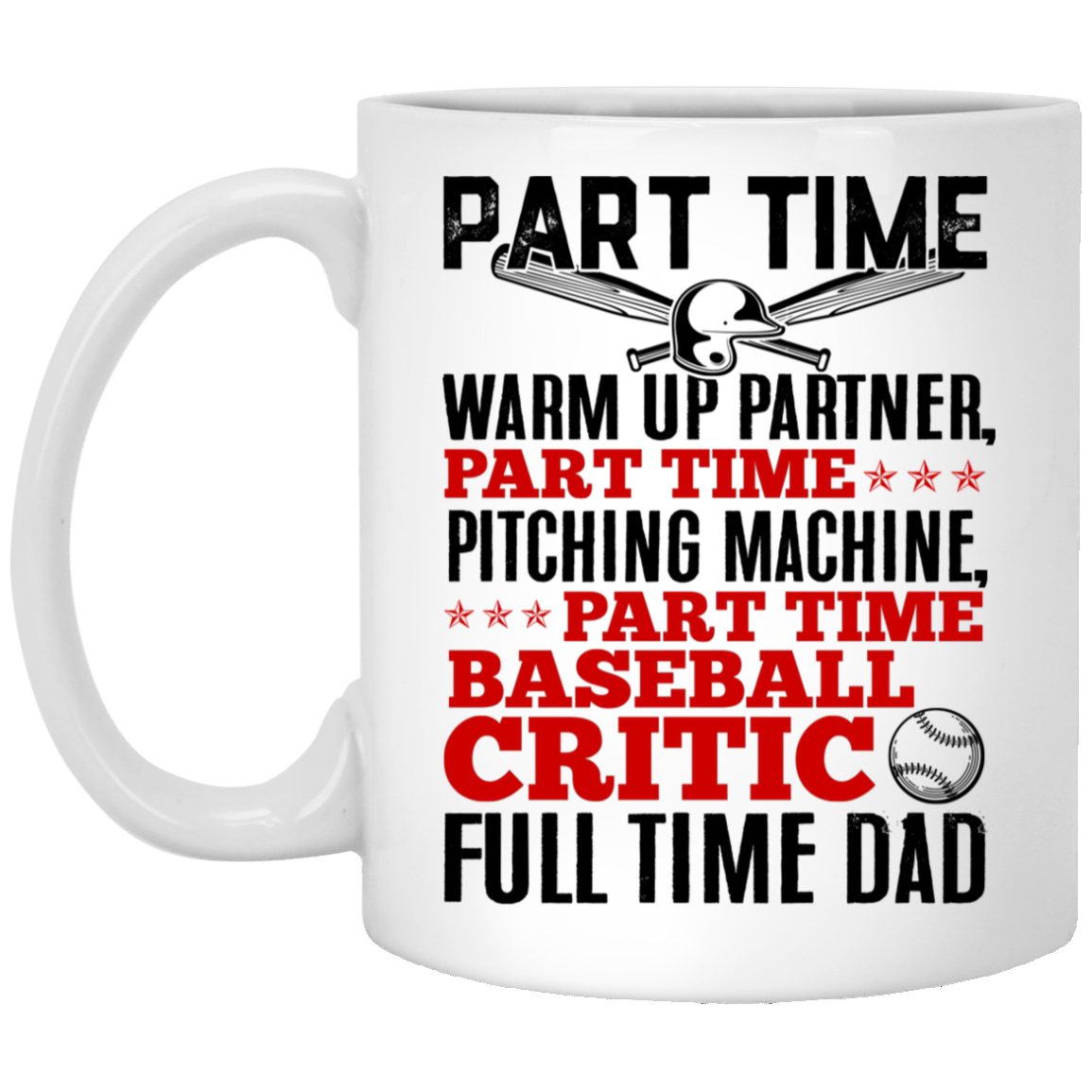 Part Time Warm Up Partner Full Time Dad Baseball Dad Father's Day Gifts Ceramic Coffee Mug, White, 11 oz. White Mug Part Time Warm Up Partner Full Time Dad Baseball Dad Father's Day Gifts Ceramic Coffee Mug, White, 11 oz. White Mug