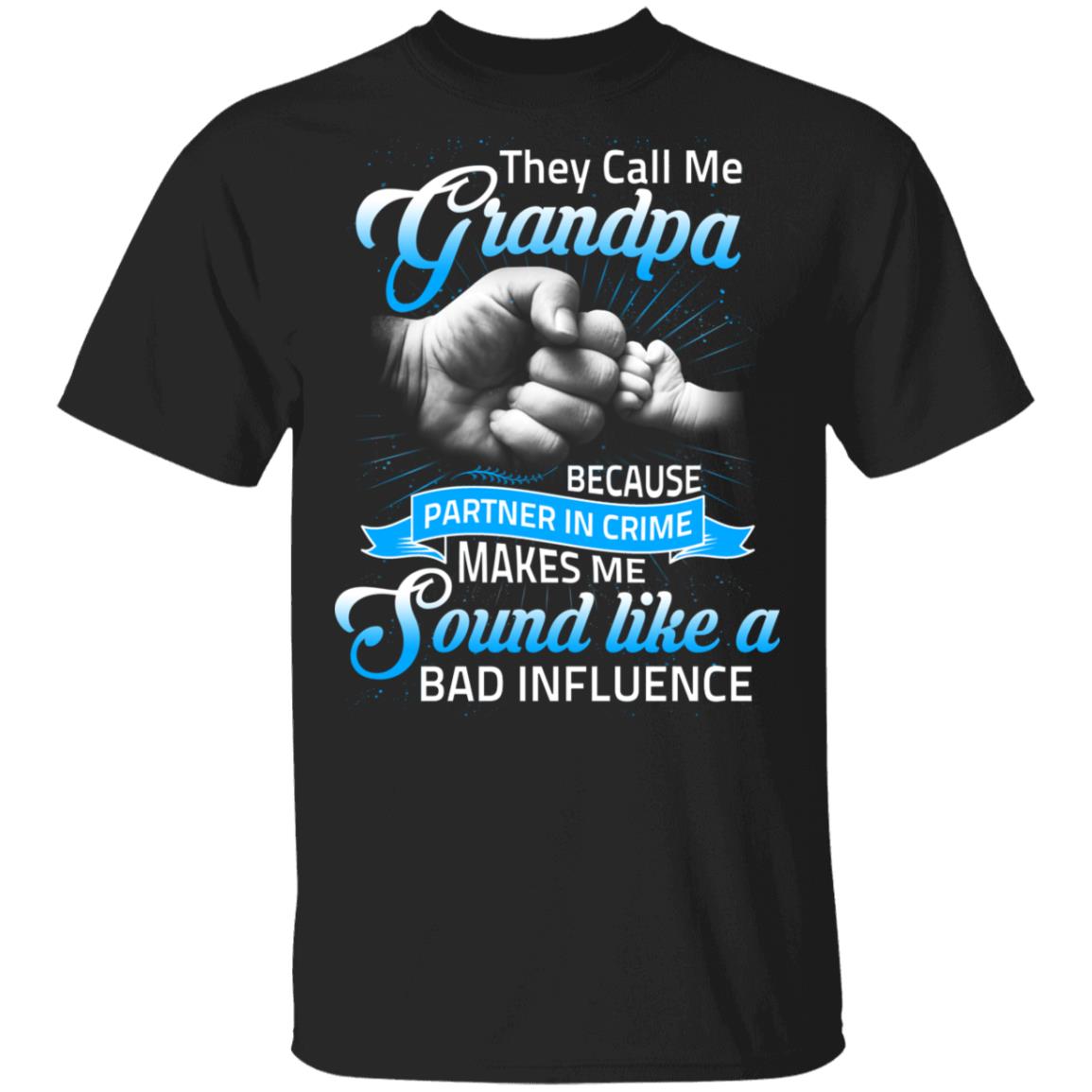 They Call Me Grandpa Because Partner In Crime Makes Me Sound Like A Bad Influence T-Shirt, Black, Unisex T-Shirt