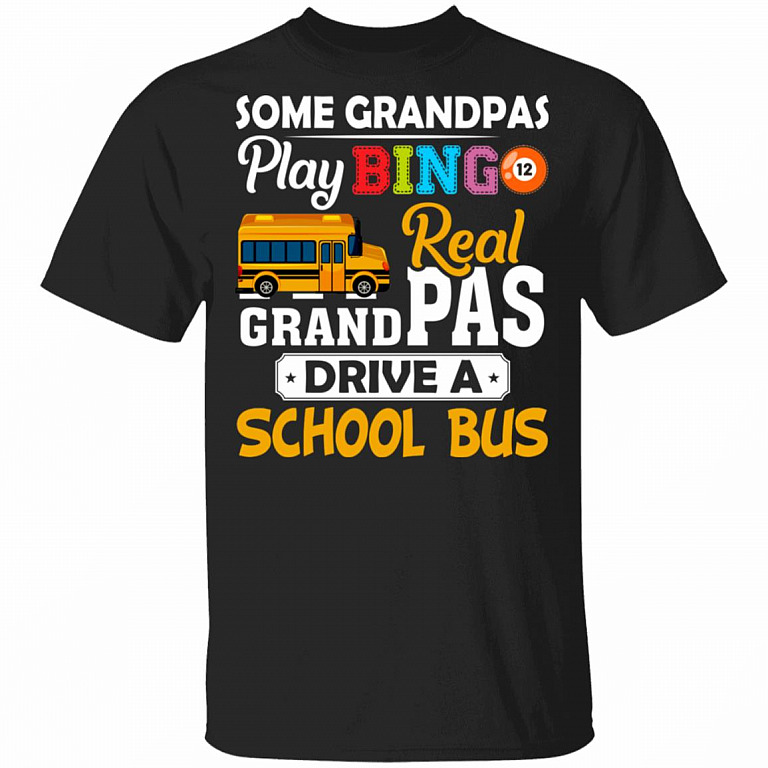 Some Grandpas Play Bingo Real Grandpas Drive A School Bus T-Shirt - Funny Grandpa Gifts, Black, Unisex T-Shirt