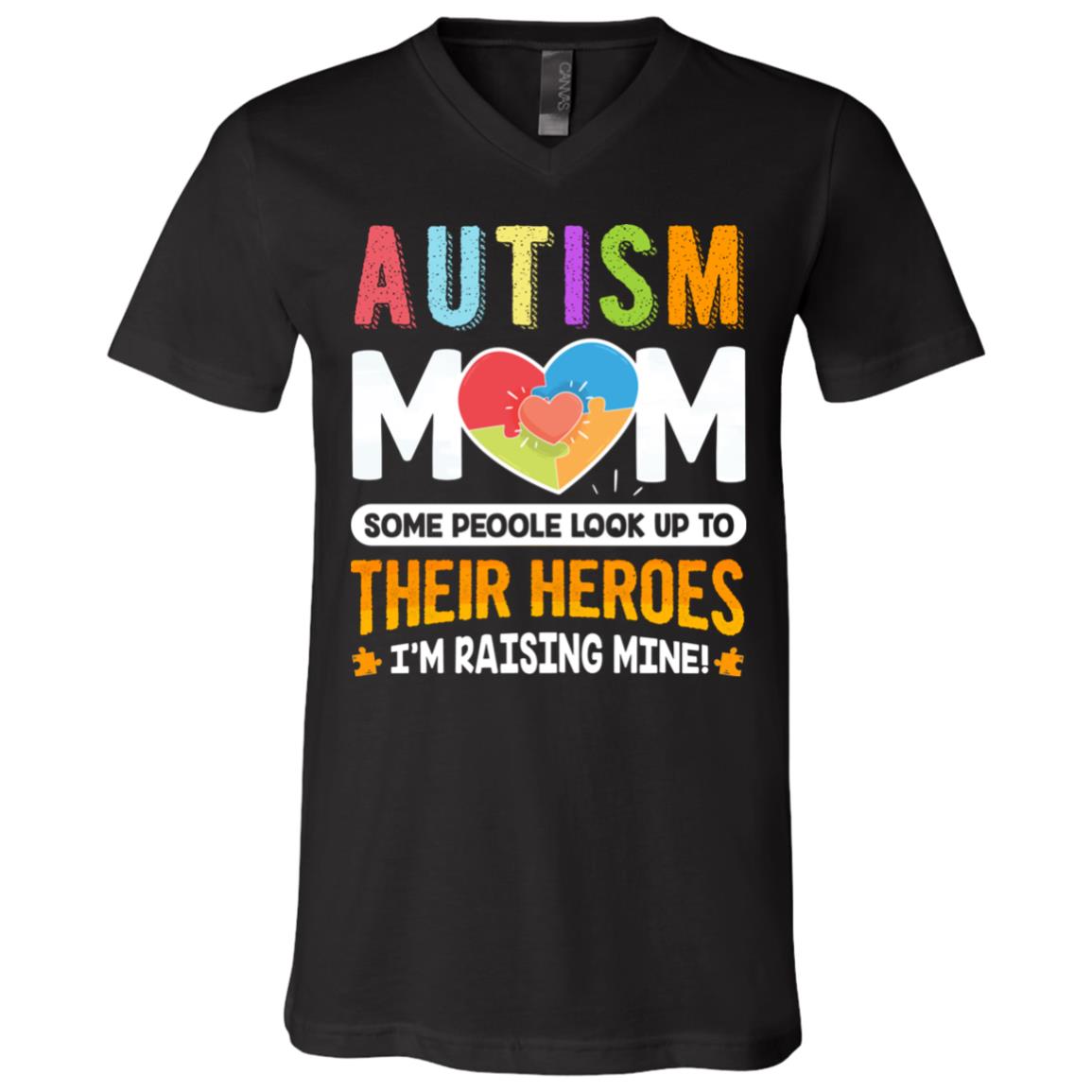 Autism Mom Some People Look Up To Their Heroes I'm Raising Mine T-Shirt - V Neck, Black, V-Neck T-Shirt